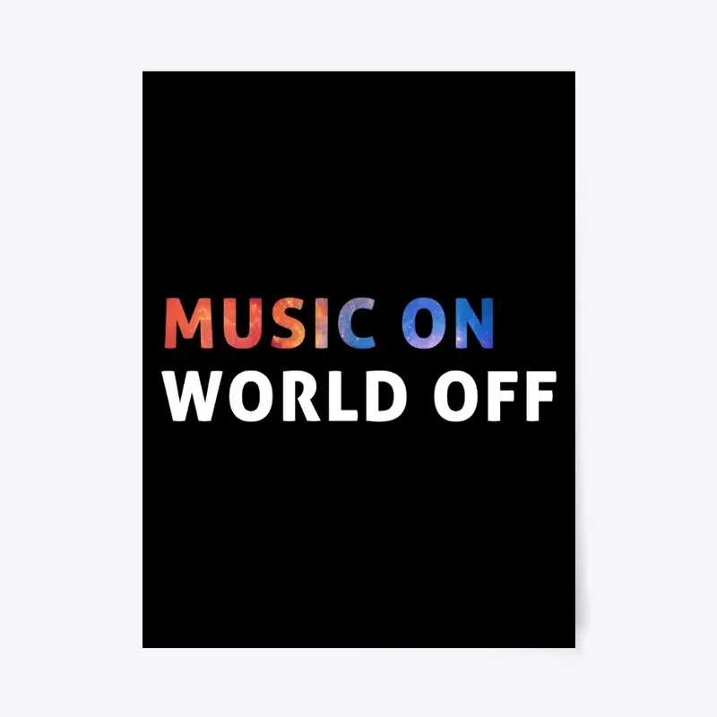 Music on, World off!