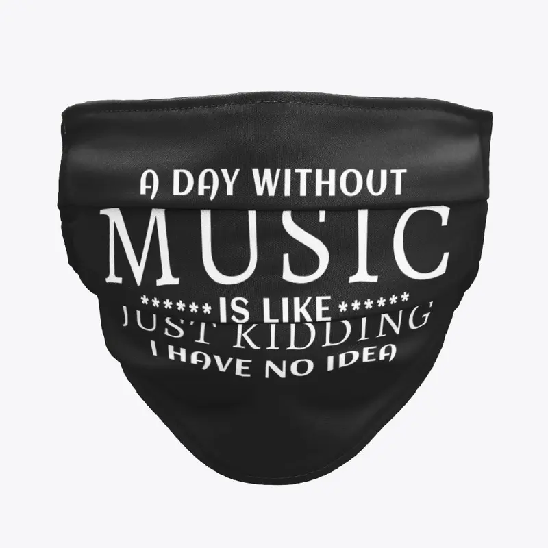 A day without Music is like just kidding