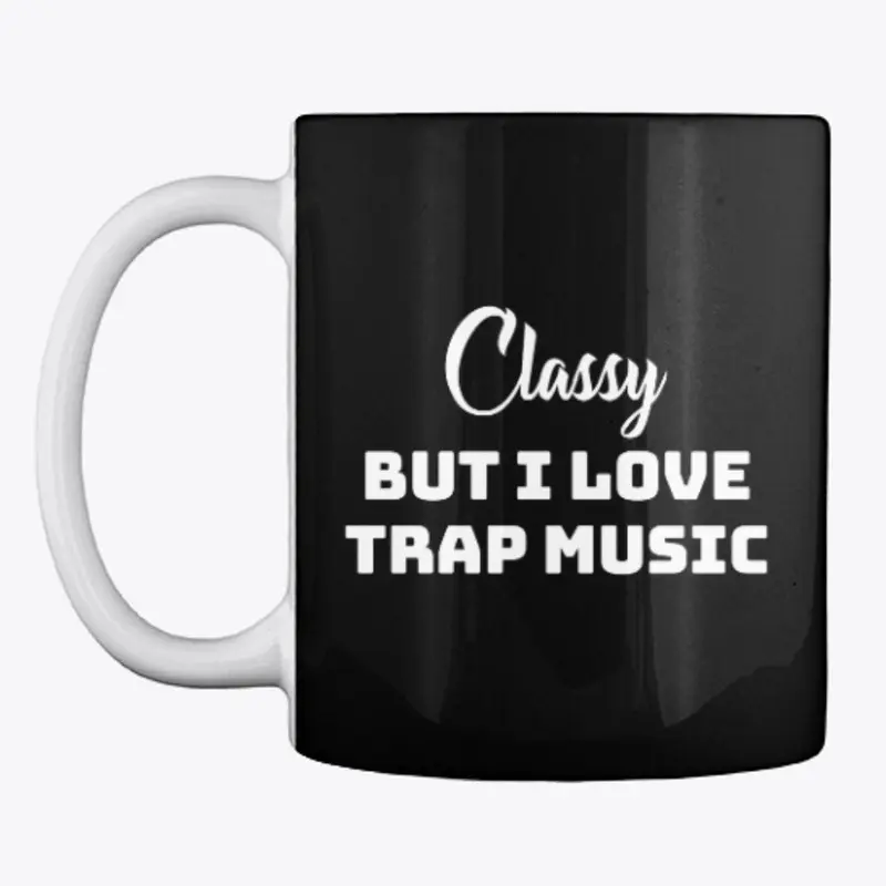 Classy but I love trap music