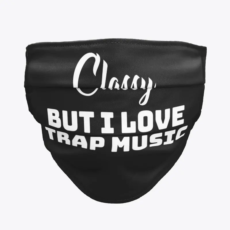 Classy but I love trap music